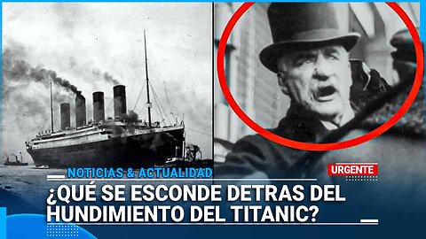 La Verdad sobre el Hundimiento del Titanic