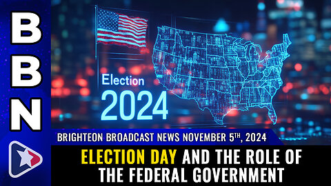 BBN, Nov 5, 2024 – Election Day and the Role of the Federal Government