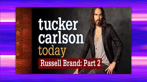TUCKER CARLSON TODAY - RUSSELL BRAND (PART 2) 03-09-23 FULL