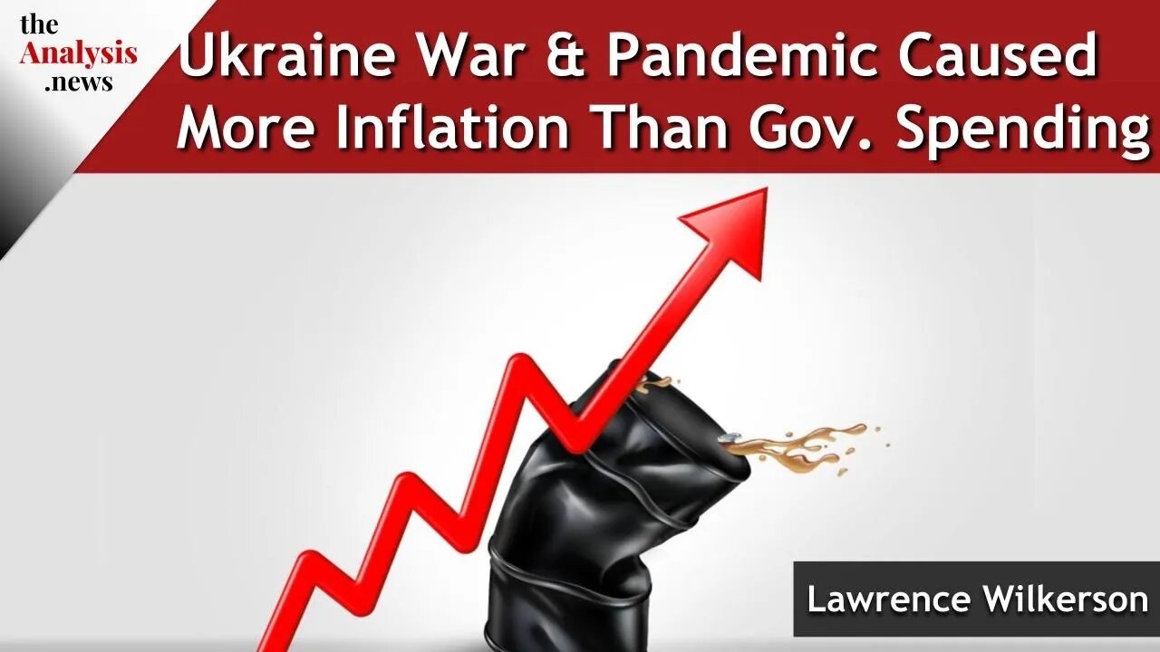 Ukraine War & Pandemic Caused More Inflation Than Gov. Spending - Wilkerson