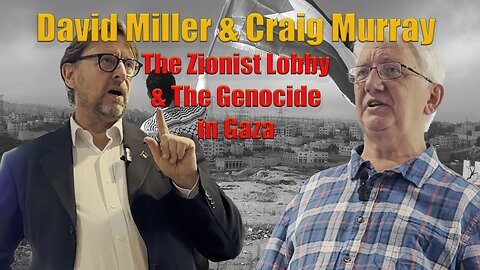 The Zionist Lobby and the War in Gaza with David Miller and Craig Murray