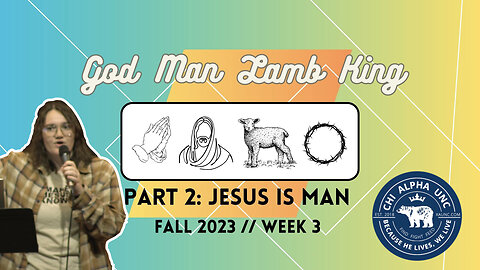 GOD, MAN, LAMB, KING // Part 2: Jesus is Man // Fall 2023: Week 3