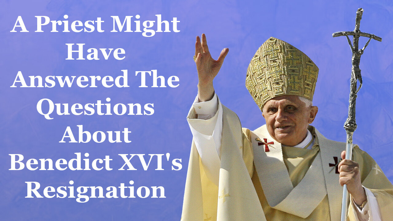 A Priest Might Have Answered The Questions About Benedict XVI's Resignation