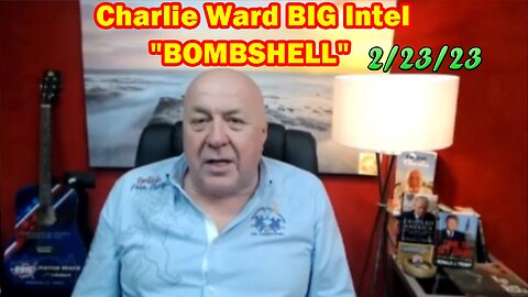 Charlie Ward BIG Intel 2/23/23: "BOMBSHELL"