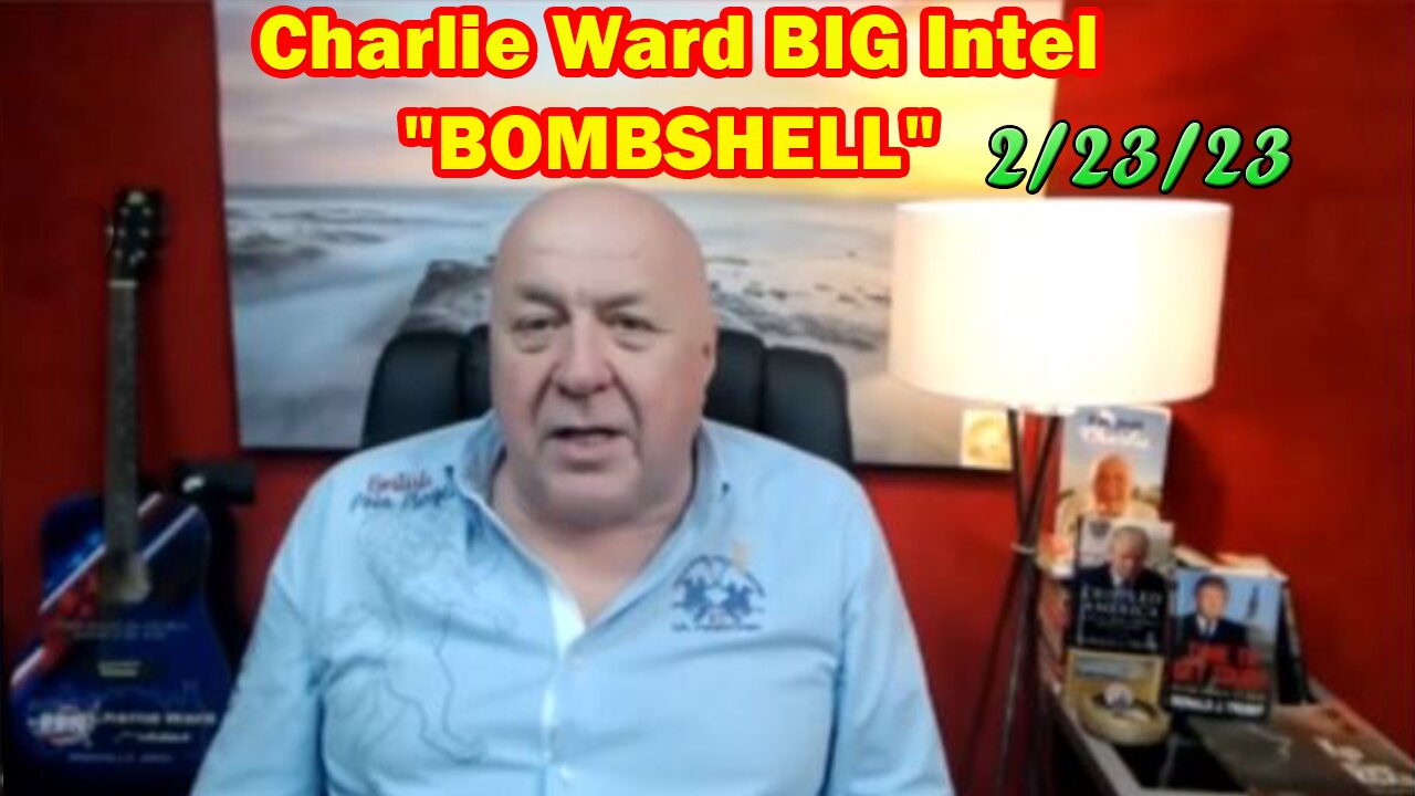 Charlie Ward BIG Intel 2/23/23: "BOMBSHELL"