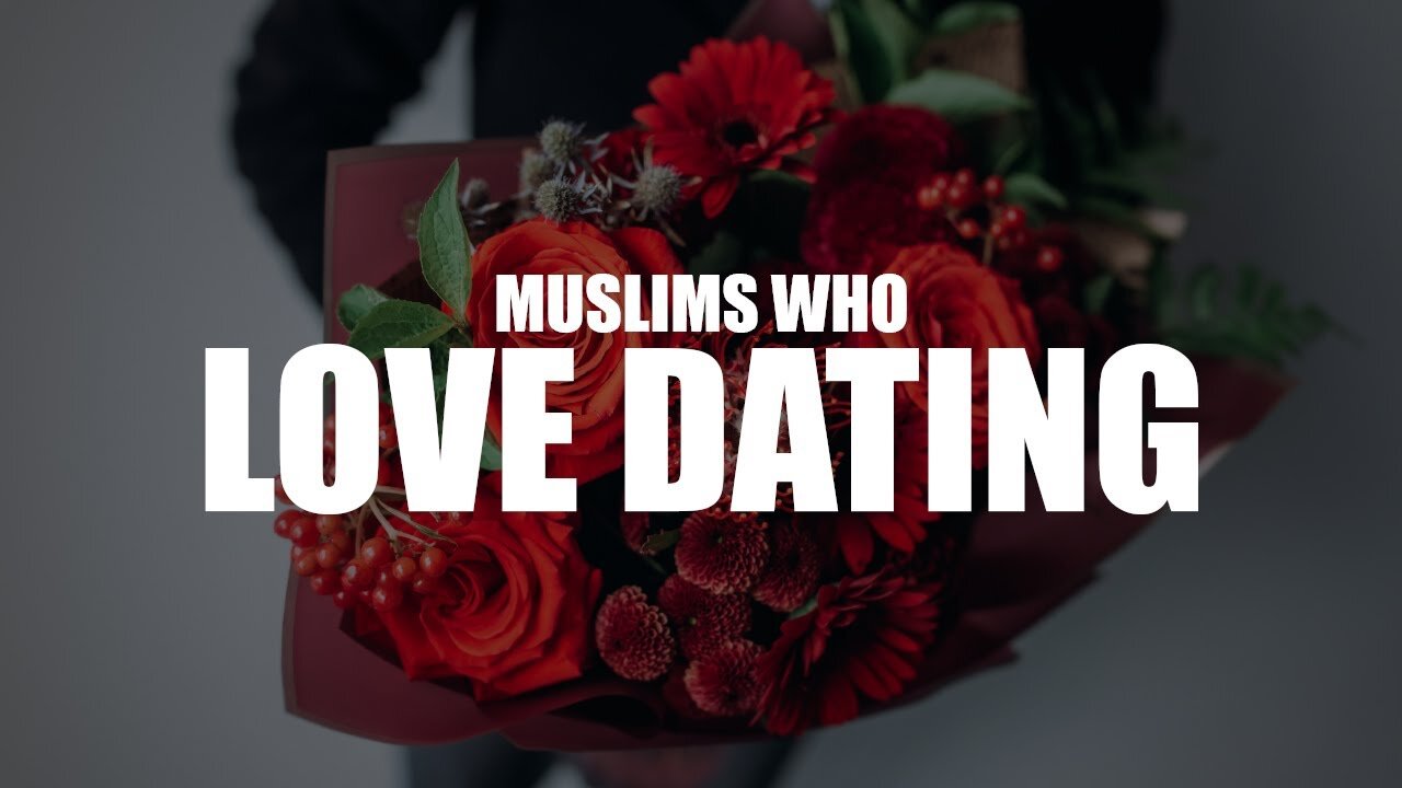 MUSLIMS WHO LOVE DATING