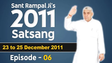 Sant Rampal Ji's 2011 Satsangs | 23 to 25 December 2011 HD | Episode - 06 | SATLOK ASHRAM