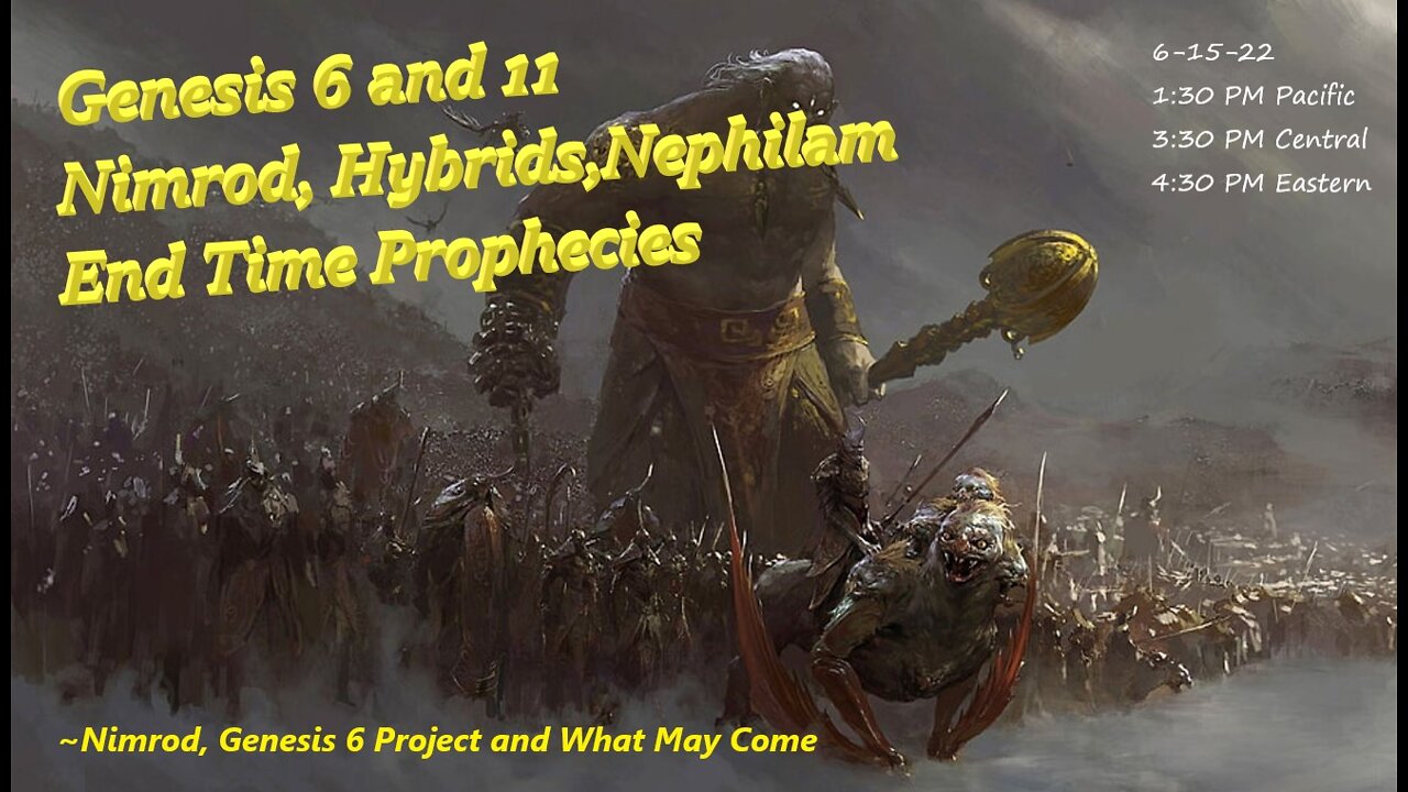 #167~Nimrod, Genesis 6, End Days possibilities-Episode 1