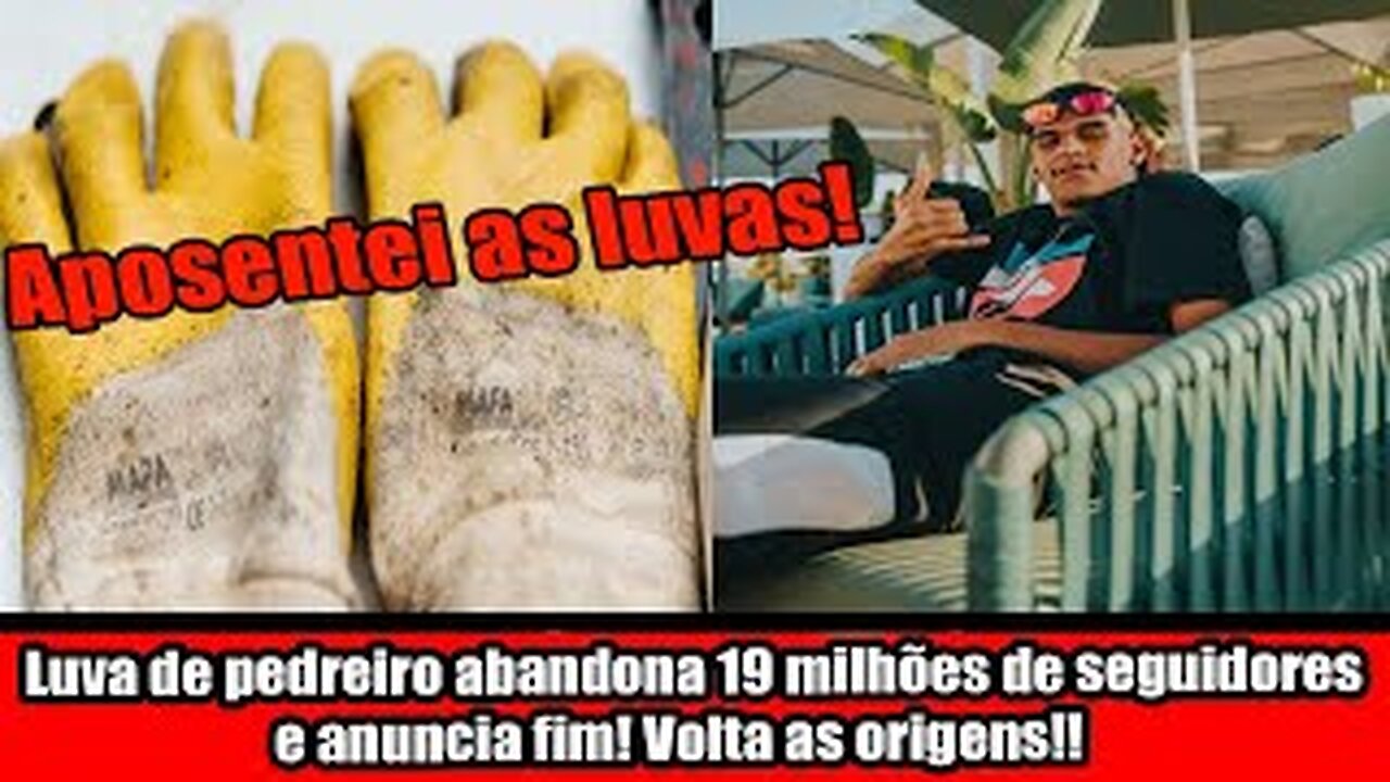 Luva de pedreiro abandona 19 milhões de seguidores e anuncia fim! Volta as origens!