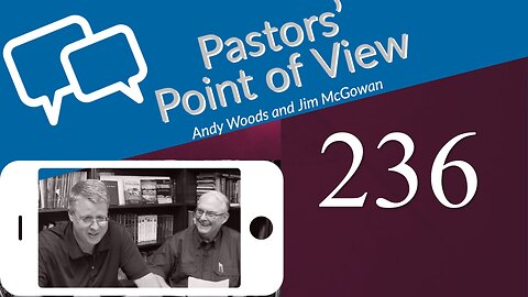 Pastors’ Point of View (PPOV) no. 236. Drs. Andy Woods & Jim McGowan. 12-16-2022