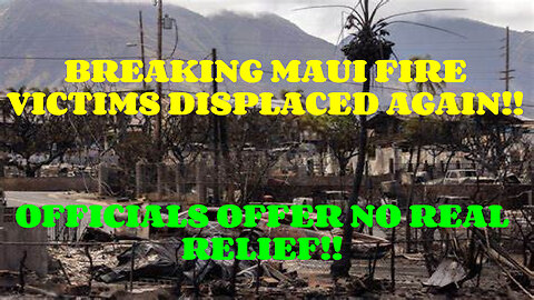 BREAKING MAUI FIRE VICTIMS DISPLACED AGAIN MUST WATCH TILL THE END!