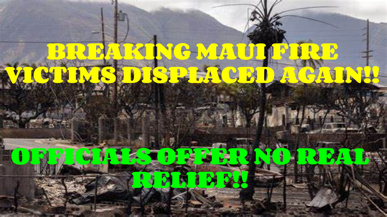 BREAKING MAUI FIRE VICTIMS DISPLACED AGAIN MUST WATCH TILL THE END!