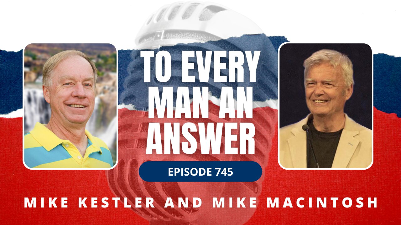 Episode 745 - Pastor Mike Kestler and Mike MacIntosh on To Every Man An Answer