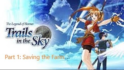 The Legend of Heroes Trails in the Sky - Part 1 - Introduction through saving the farm