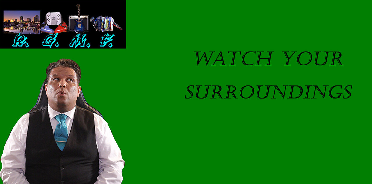 Watch Your Surroundings