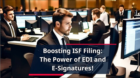 Unleashing Efficiency: How EDI Transforms ISF Filing with Electronic Signatures