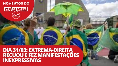 Dia 31/03: extrema-direita recuou e fez manifestações inexpressivas | Momentos