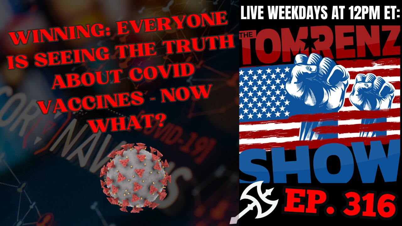 Winning: Everyone is Seeing the Truth About COVID Vaccines - Now What? - The Tom Renz Show ep. 316