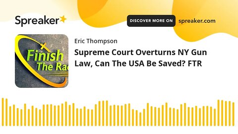 Supreme Court Overturns NY Gun Law, Can The USA Be Saved? FTR