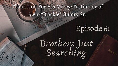 EP | #61 Thank God For His Mercy: Testimony of Alvin “Blackie” Guidry Sr.