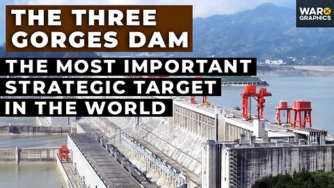 The Three Gorges Dam: The Most Important Strategic Target in the World