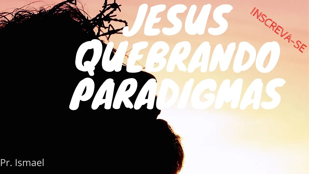 Jesus quebrando paradigmas