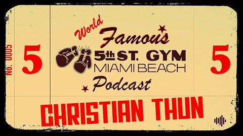 WORLD FAMOUS 5th ST GYM PODCAST - EP 005 - CHRISTIAN THUN