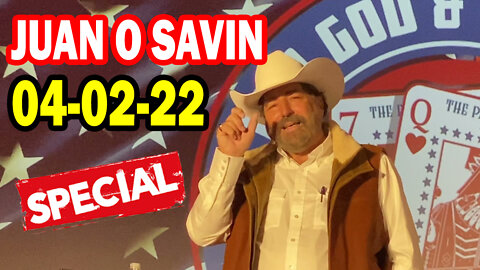 JUAN O SAVIN SPECIAL 04/02/22 - PATRIOT MOVEMENT