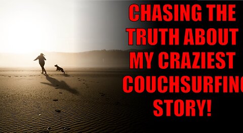 Chasing The Truth About My CRAZIEST Couchsurfing Story!