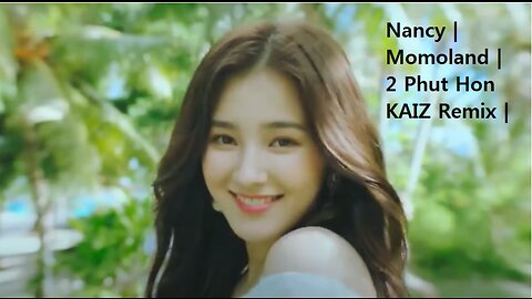 Nancy | Momoland | 2 Phut Hon KAIZ Remix |