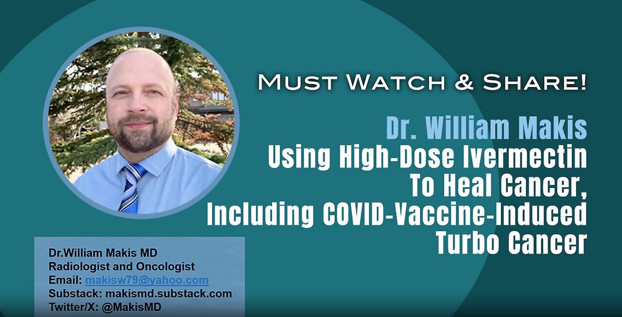 Dr. William Makis: Using Ivermectin To Heal Cancer, Including COVID-Vax-Induced Turbo Cancer