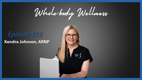 Ep. 513 Whole-body Wellness with Kendra Johnson, ARNP