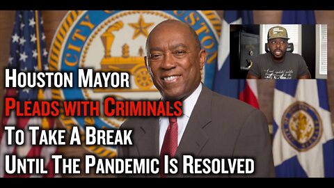 Houston Mayor Pleads With Criminals To Take A Break Until The Pandemic is Over