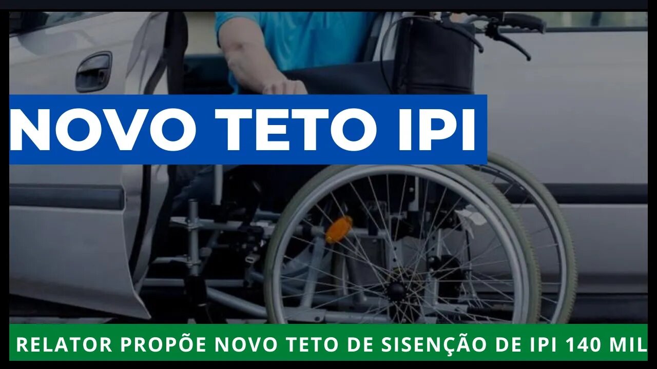 ISENÇÃO DE IPI RELATOR PROPÕE TETO DE 140 MIL REAIS BOA NOITÍCIA AOS PCDs!!!