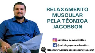 Apreenda a Técnica de Relaxamento Progressivo de Jacobson, e Como Ela Pode Ajudar Na Sua Ansiedade