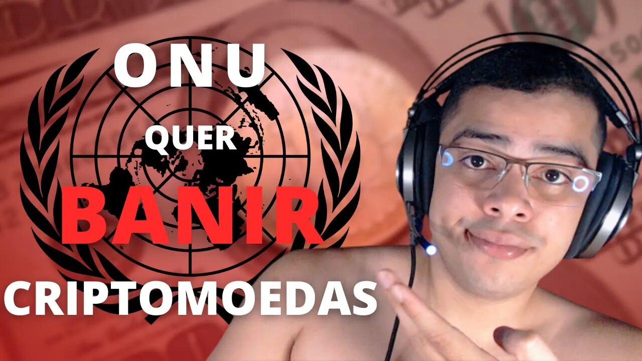 🔥ONU QUER BANIR CRIPTOMOEDAS🔥