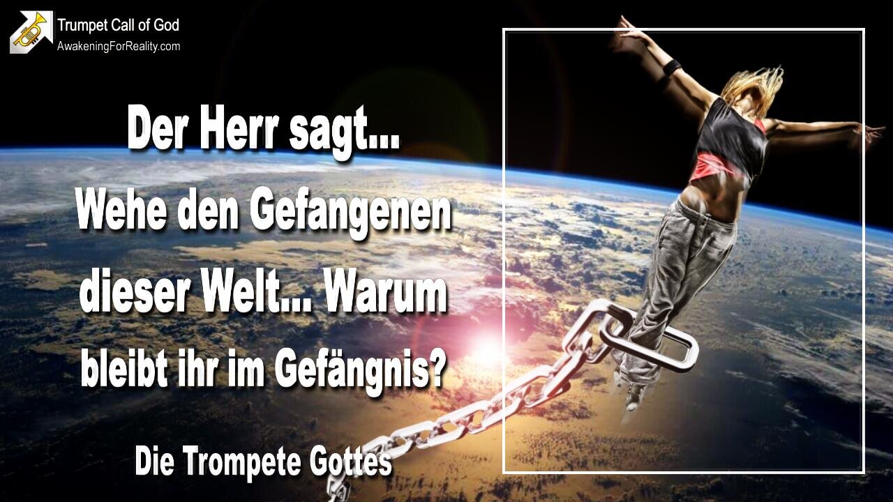 24.02.2006 🎺 Der Herr sagt... Wehe den Gefangenen dieser Welt... Warum bleibt ihr im Gefängnis?