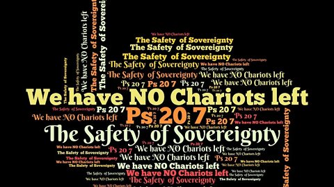 "We Have NO Chariots Left ... The Safety of Sovereignty" Part 2