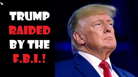 SHOCKING: Trump Raided By Politically Corrupt F.B.I.!