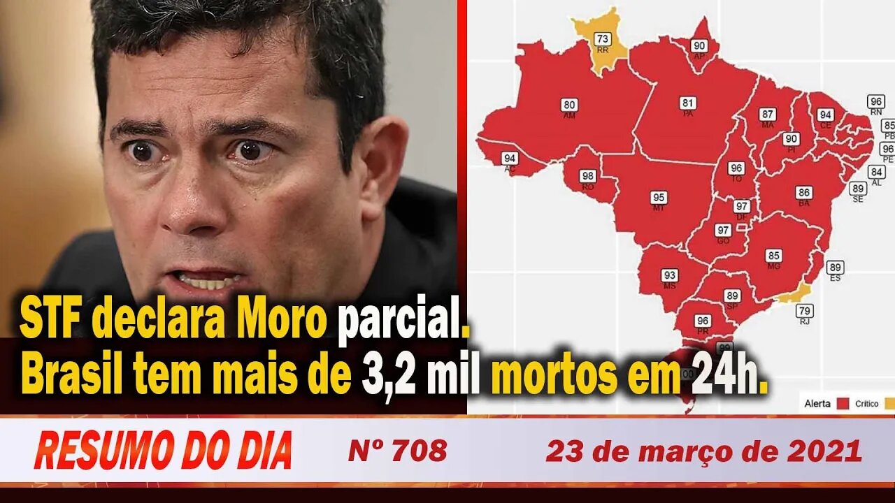 STF declara Moro parcial. Brasil tem mais de 3,2 mil mortos em 24h - Resumo do Dia nº 708 - 23/03/21