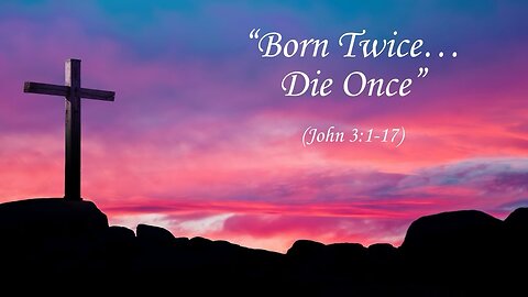 Born Once Die Twice. Born Twice Die Once.