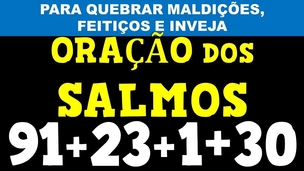 [🙏] ORAÇÃO DOS SALMOS 91 SALMOS 23, SALMO 1 e SALMOS 30 PARA QUEBRAR MALDIÇÕES, FEITIÇOS E INVEJA