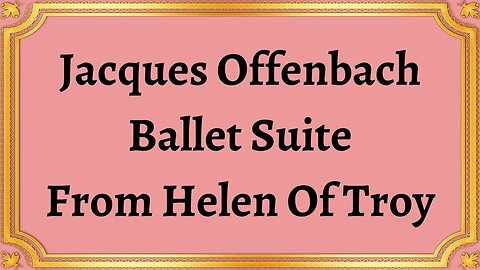 Jacques Offenbach Ballet Suite From Helen Of Troy