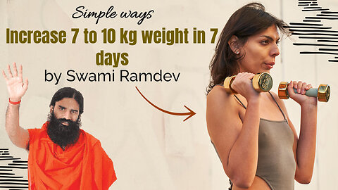 Increase 7 to 10 kg weight in 7 days