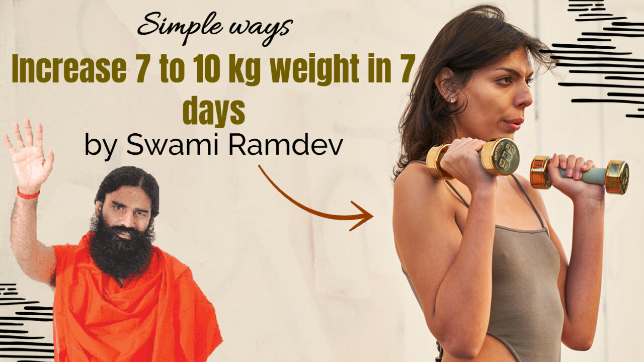 Increase 7 to 10 kg weight in 7 days