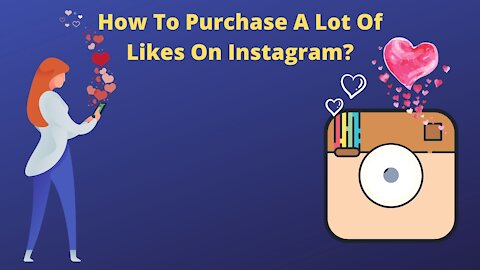 How To Purchase A Lot Of Likes On Instagram?