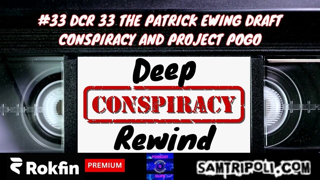 [CLIP] Deep Conspiracy Rewind with Sam Tripoli Episode 33 The Patrick Ewing Draft Conspiracy Plus