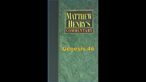 Matthew Henry's Commentary on the Whole Bible. Audio produced by Irv Risch. Genesis Chapter 46