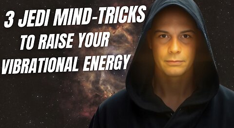 3 JEDI MIND TRICKS To Raise Your Vibrational Energy