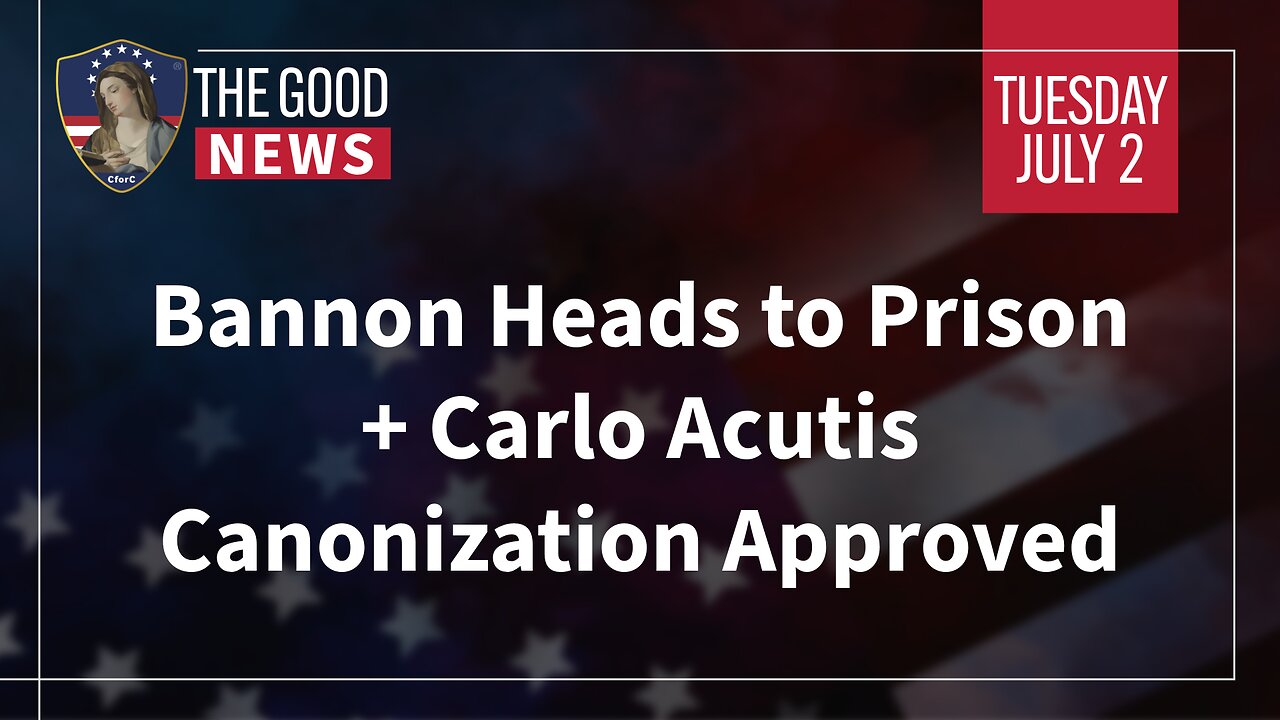 The Good News - July 2nd, 2024: Bannon Heads to Prison, Carlo Acutis Canonization Approved + More